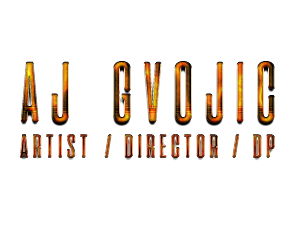 AJ GVOJIC - ARTIST // DIRECTOR // DP